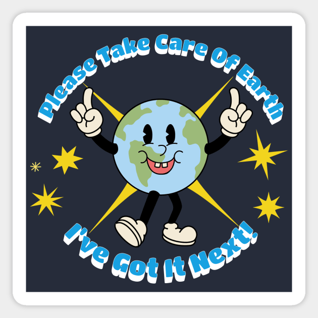 Take Care of Earth, I've Got It Next - Kids and Teens Sticker by EvolvedandLovingIt